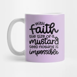 With Faith The Size Of A Mustard Seed Nothing Is Impossible Christian Mug